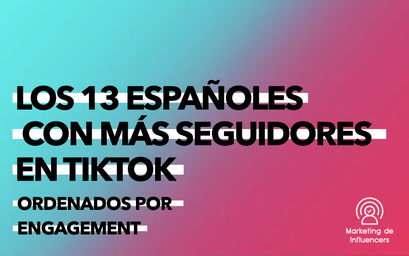 En este momento estás viendo LOS 13 TIKTOKERS ESPAÑOLES CON MÁS ENGAGEMENT